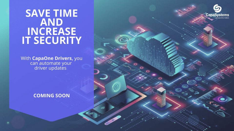 Coming soon: Save time and increase the IT security with CapaOne Drivers